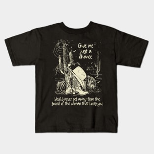 Give Me Just A Chance You'll Never Get Away From The Sound Of The Woman That Loves You Classic Cowgirl Boots Kids T-Shirt